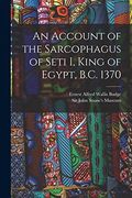 An Account of the Sarcophagus of Seti i, King of Egypt, B. C. 1370
