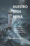 Nuestro Dios Reina: Una Mirada Práctica a la Doctrina de la Soberanía de Dios