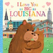 I Love you as big as Louisiana: A Sweet Love Board Book for Toddlers, the Perfect Mother's Day, Father's Day, or Shower Gift! (en Inglés)