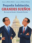 Pequeña Habitación, Grandes Sueños: El Viaje de Julián y Joaquín Castro: Small Room, big Dreams (Spanish Edition)