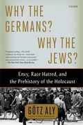 Why the Germans? Why the Jews?: Envy, Race Hatred, and the Prehistory of the Holocaust (en Inglés)