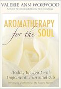 Aromatherapy for the Soul: Healing the Spirit With Fragrance and Essential Oils (en Inglés)