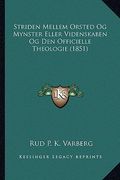 Striden Mellem Orsted Og Mynster Eller Videnskaben Og Den Officielle Theologie (1851) (en Danés)