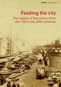 Feeding the City: The Supply of Barcelona, From the 13Th to the 20Th Centuries (en Inglés)