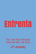 Enfrenta: Vive una Vida Fabulosa Llena de paz y de Exito