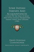 some indian friends and acquaintances: a study of the ways of birds and other animals frequenting indian streets and gardens (1903) (en Inglés)