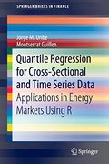 Quantile Regression for Cross-Sectional and Time Series Data: Applications in Energy Markets Using r (Springerbriefs in Finance) (en Inglés)