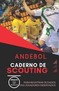 Andebol. Caderno de Scouting: Para registrar os dados dos jogadores observados (in Portuguese)