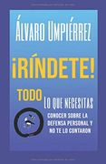 Ríndete!  Lo que Necesitas Saber Sobre la Defensa Personal y no te lo Contaron