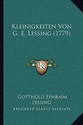 Kleinigkeiten Von G. E. Lessing (1779) (en Alemán)