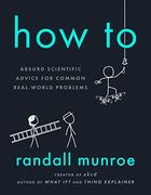 How to: Absurd Scientific Advice for Common Real-World Problems (en Inglés)
