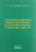 Ideología, simbolismo y ejercicio del poder real en la monarquía visigoda: un proceso de cambio (Estudios históricos y geográficos)