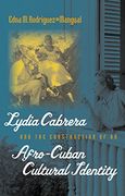 Lydia Cabrera and the Construction of an Afro-Cuban Cultural Identity (Envisioning Cuba) (en Inglés)