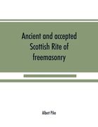 Ancient and accepted Scottish Rite of freemasonry (en Inglés)