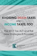 Avoiding Death Taxes and Income Taxes, Too: The 2017 Tax Act and the New Strategies It Provides (en Inglés)