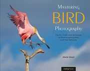 Mastering Bird Photography: The Art, Craft, and Technique of Photographing Birds and Their Behavior (en Inglés)