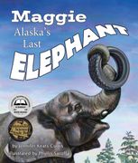 Maggie: Alaska's Last Elephant (en Inglés)
