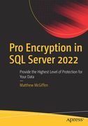 Pro Encryption in SQL Server 2022: Provide the Highest Level of Protection for Your Data (en Inglés)