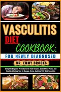 Vasculitis Diet Cookbook: FOR NEWLY DIAGNOSED: Complete Beginner Procedures On Food Recipes, Guided Meal Plans, And Healthy Lifestyle Tips To Ma (en Inglés)