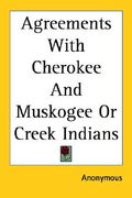 agreements with cherokee and muskogee or creek indians (en Inglés)