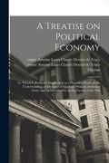 A Treatise on Political Economy: To Which is Prefixed a Supplement to a Preceding Work on the Understanding, or Elements of Ideology: With an Analytic (en Inglés)