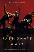 Passionate Work: Choreographing a Dance Career (en Inglés)