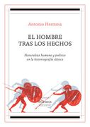 El Hombre Tras los Hechos: Naturaleza Humana y Política en la Historiografía Clásica (Filosofía)