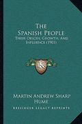 the spanish people: their origin, growth, and influence (1901) (en Inglés)