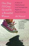One Day I'll Grow Up and Be a Beautiful Woman: A Story of Motherhood and Transgender Rights in Rural America (en Inglés)