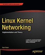 Linux Kernel Networking: Implementation and Theory (Expert's Voice in Open Source)