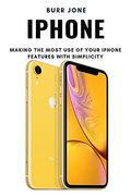 Iphone: Making the Most use of Your Iphone Features With Simplicity (en Inglés)