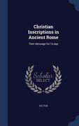Christian Inscriptions in Ancient Rome: Their Message for To-day (en Inglés)