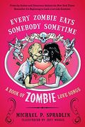 Every Zombie Eats Somebody Sometime: A Book of Zombie Love Songs 