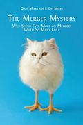 The Merger Mystery: Why Spend Ever More on Mergers When So Many Fail? (en Inglés)