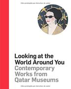Looking at the World Around You: Contemporary Works From Qatar Museums (en Árabe)