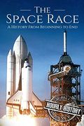 The Space Race: A History From Beginning to end (The Cold War) (en Inglés)