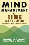 Mind Management, not Time Management: Productivity When Creativity Matters (Getting art Done) (en Inglés)
