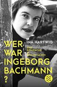 Wer war Ingeborg Bachmann? Eine Biographie in Bruchstücken (en Alemán)