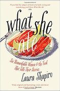 What she Ate: Six Remarkable Women and the Food That Tells Their Stories (en Inglés)
