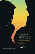 Where there's smoke... (Love Your Disease) (Volume 3)
