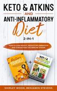 Keto & Atkins and Anti-Inflammatory diet 2-in-1: How to Lose weight, reduce inflammation and strengthen the immune system (en Inglés)