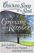 chicken soup for the soul grieving and recovery,101 inspirational and comforting stories about surviving the loss of a loved one