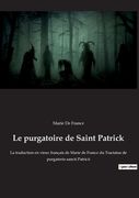 Le purgatoire de Saint Patrick: La traduction en vieux français de Marie de France du Tractatus de purgatorio sancti Patricii (en Francés)