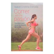 Correr es mi Pasion - Isabel Cristina Estrada - Grijalbo