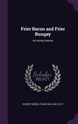 Frier Bacon and Frier Bungay: An Acting Version