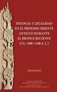 Infancia y legalidad en el Próximo Oriente antiguo durante el Bronce Reciente (ca. 1500-1100 a. C.) (Ancient Near East Monographs)