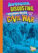 Awesome, Disgusting, Unusual Facts About the Civil war (en Inglés)