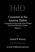 canaanite in the amarna tablets: a linguistic analysis of the mixed dialect used by scribes from canaan, volume 3