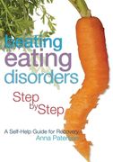 Beating Eating Disorders Step by Step: A Self-Help Guide for Recovery (en Inglés)