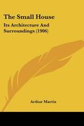the small house: its architecture and surroundings (1906)